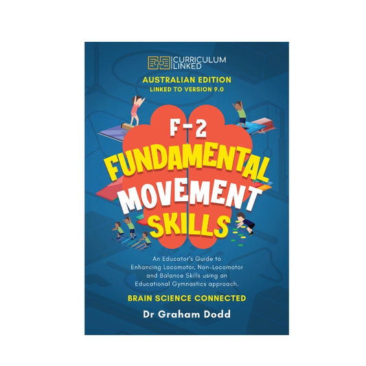 F-2 Fundamental Movement Skills: An Educator's Guide to Enhancing Locomotor, Non-Locomotor and Balance Skills using an Educational Gymnastics approach 2024 Edition