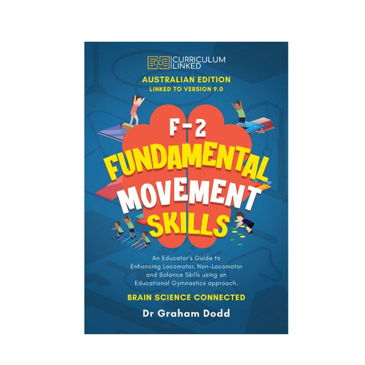 F-2 Fundamental Movement Skills: An Educator's Guide to Enhancing Locomotor, Non-Locomotor and Balance Skills using an Educational Gymnastics approach